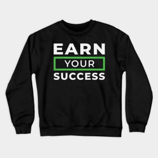 Earn Your Success Crewneck Sweatshirt